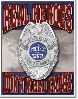 Police real Heroes Don't Need Capes Metal Sign
