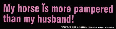 My horse is more pampered than my husband Bumper Sticker