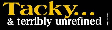 Tacky and terribly unrefined Bumper Sticker