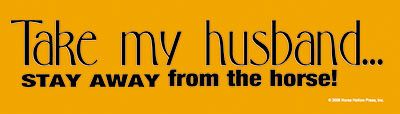 Take my husband, stay away from the horse Bumper Sticker