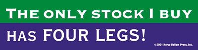 The only stock I buy has 4 legs Bumper Sticker