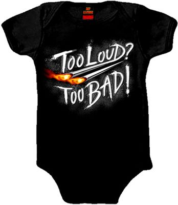 Too Loud? Too Bad! Onesies