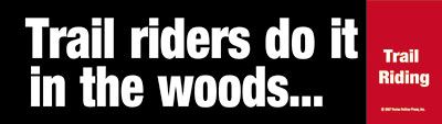 Trail riders do it in the woods. Bumper Sticker 