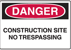Danger - Construction Site No Trespassing