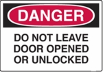 Danger - Do Not Leave Door Opened Or Unlocked Danger - Do Not Leave Door Opened Or Unlocked