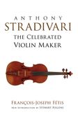 Anthony Stradivari the Celebrated Violin Maker