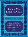 Complete String Quartets: Opp.18, 59, 74, 95, 127, 130, 131, 135, Grosse Fugue Op. 133