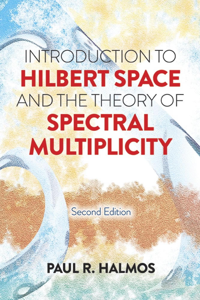 Introduction to Hilbert Space and the Theory of Spectral Multiplicity Second Edition