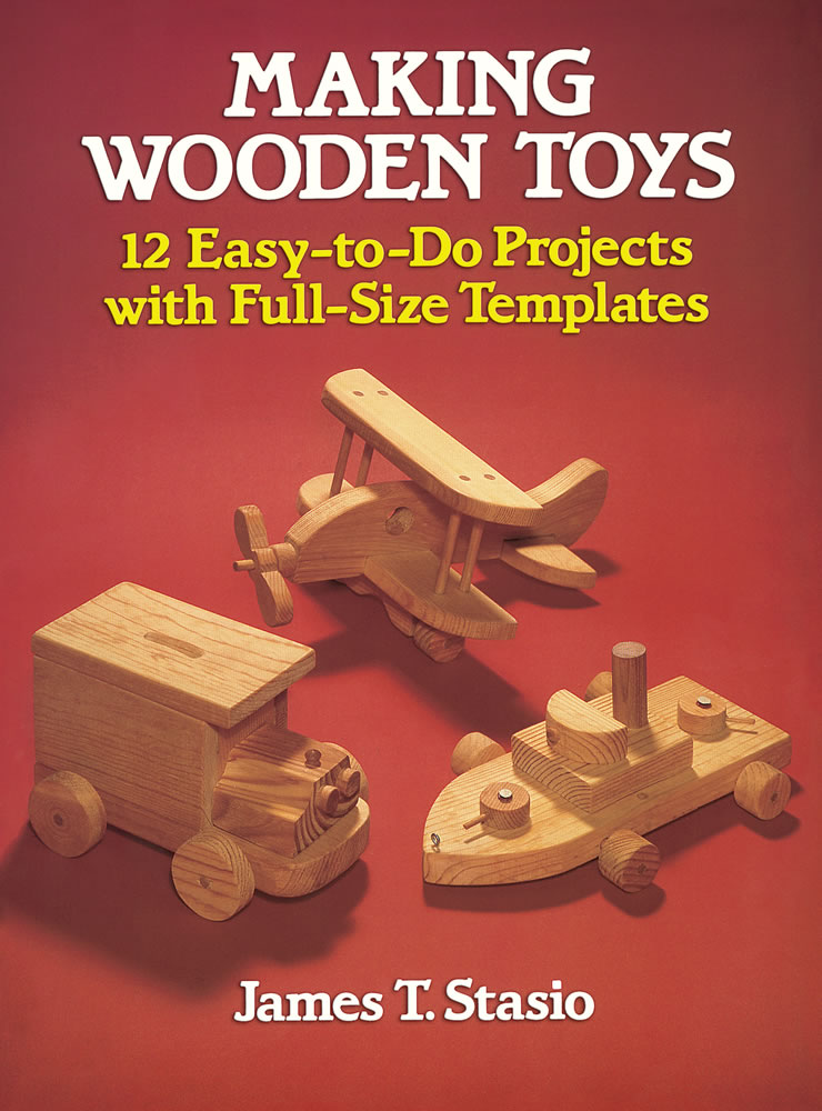 Making Wooden Toys 12 EasytoDo Projects with FullSize Templates