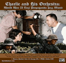 Charlie And His Orchestra WWII Nazi Jazz Radio MP3 CD, Download, USB Charlie And His Orchestra WWII Nazi Jazz Radio MP3 CD, Download, USB
