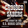 Crossed Sabers: The Story Of The U.S. Horse Cavalry DVD, Download, USB Crossed Sabers: The Story Of The U.S. Horse Cavalry DVD, Download, USB