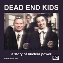 Dead End Kids: A Story Of Nuclear Power Film Satire DVD, Download, USB Dead End Kids: A Story Of Nuclear Power Film Satire DVD, Download, USB