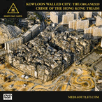 Heaven Man Earth: Kowloon Walled City & Hong Kong Triads MP4 Or DVD