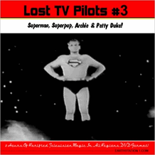 Lost TV Pilots 3 Superman, Superpup, Archie, Patty Duke DVD, MP4, USB