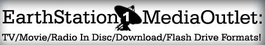 EarthStation1 MediaOutlet: TV/Movie/Radio In Disc/Download/Flash Drive Formats!