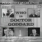 Perspective On Greatness: Who Is Doctor Goddard? MP4 Download Or DVD Perspective On Greatness: Who Is Doctor Goddard? MP4 Download Or DVD