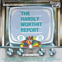 The Hardly Worthit Report Faux Huntley-Brinkley MP3 CD, Download, USB The Hardly Worthit Report Faux Huntley-Brinkley MP3 CD, Download, USB
