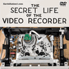 The Secret Life Of The Video Recorder (VCR, VTR) DVD, MP4, USB Drive The Secret Life Of The Video Recorder (VCR, VTR) DVD, MP4, USB Drive