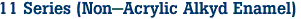 11 Series (Non-Acrylic Alkyd Enamel)