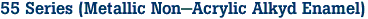 55 Series (Metallic Non-Acrylic Alkyd Enamel)