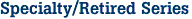 Specialty/Retired Series