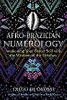 Afro-Brazilian Numerology: Awakening Your Better Self with the Wisdom of the Orishas