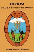 OCHOSI; Ifa and the Spirit of the Tracker OCHOSI; Ifa and the Spirit of the Tracker