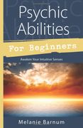 Psychic Abilities for Beginners: Awaken Your Intuitive Senses