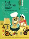 Arab Fairy Tale Feasts: A Literary Cookbook