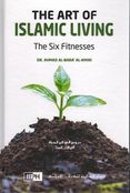 The Art of Islamic Living: The Six Fitnesses