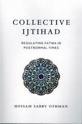 Collective Ijtihad Regulating Fatwa in Postnormal Times