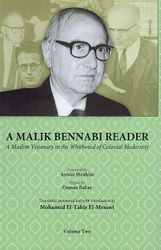 A Malik Bennabi Reader: A Muslim Visionary in the Whirlwind of Colonial Modernity (Vol 2)