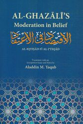 Al-Ghazali's Moderation in Belief: al-Iqtisad fi al-I'tiqad