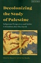 Decolonizing The Study Of Palestine: Indigenous Perspective and Settler Colonialism After Elia Zureik 