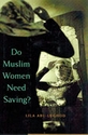 Do Muslim Women Need Saving ?