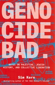 Genocide Bad: Notes on Palestine, Jewish History, and Collective Liberation