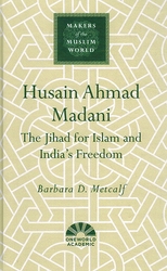 Makers of the Muslim World: Husain Ahmad Madani - The Jihad for Islam and India's Freedom