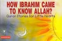 Quran Stories: How Ibrahim Came To Know Allah? (SC)