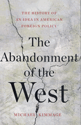 The Abandonment of the West : The History of An Idea In American Foreign Policy