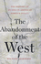 The Abandonment of the West : The History of An Idea In American Foreign Policy