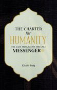 The Charter for Humanity: The Last Message of the Last Messenger ﷺ