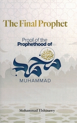 The Final Prophet: Proof of the Prophethood of Muhammad (PBUH)
