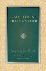 Transcending Tribulation: Forty Hadith On The Virtues Of Sickness & Adversity, And Prophetic Methods Of Coping