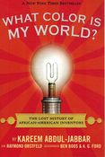 What Color Is My World?: The Lost History of African-American Inventors