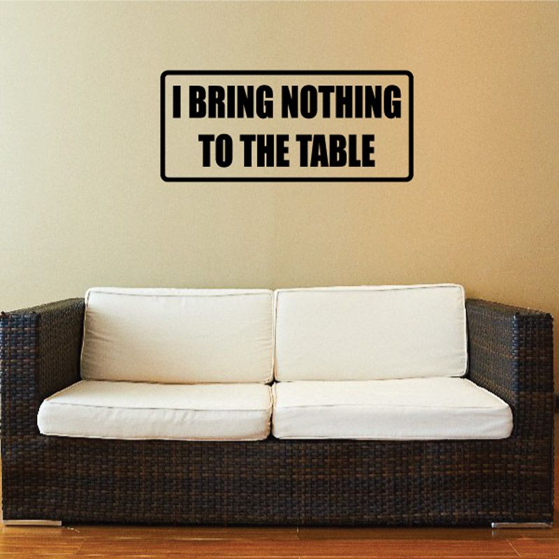 Bring nothing to the table Decal