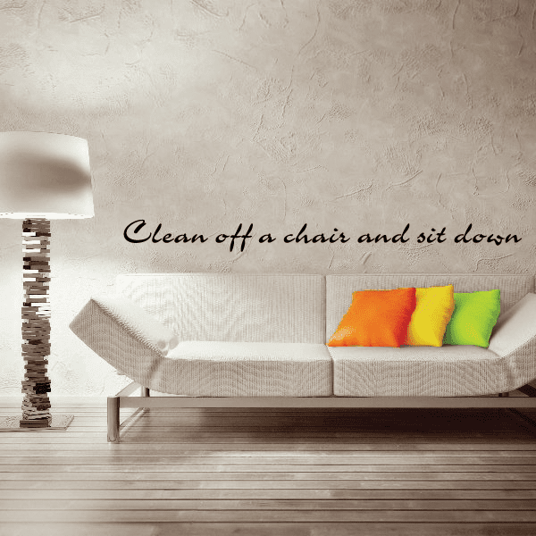 Clean off a chair and sit down Wall Decal