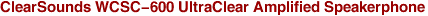 ClearSounds WCSC-600 UltraClear Amplified Speakerphone
