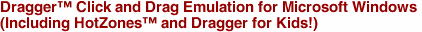 Dragger™ Click and Drag Emulation for Microsoft Windows <br>(Including HotZones™ and Dragger for Kids!)