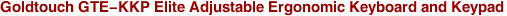 Goldtouch GTE-KKP Elite Adjustable Ergonomic Keyboard and Keypad