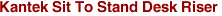 Kantek Sit To Stand Desk Riser